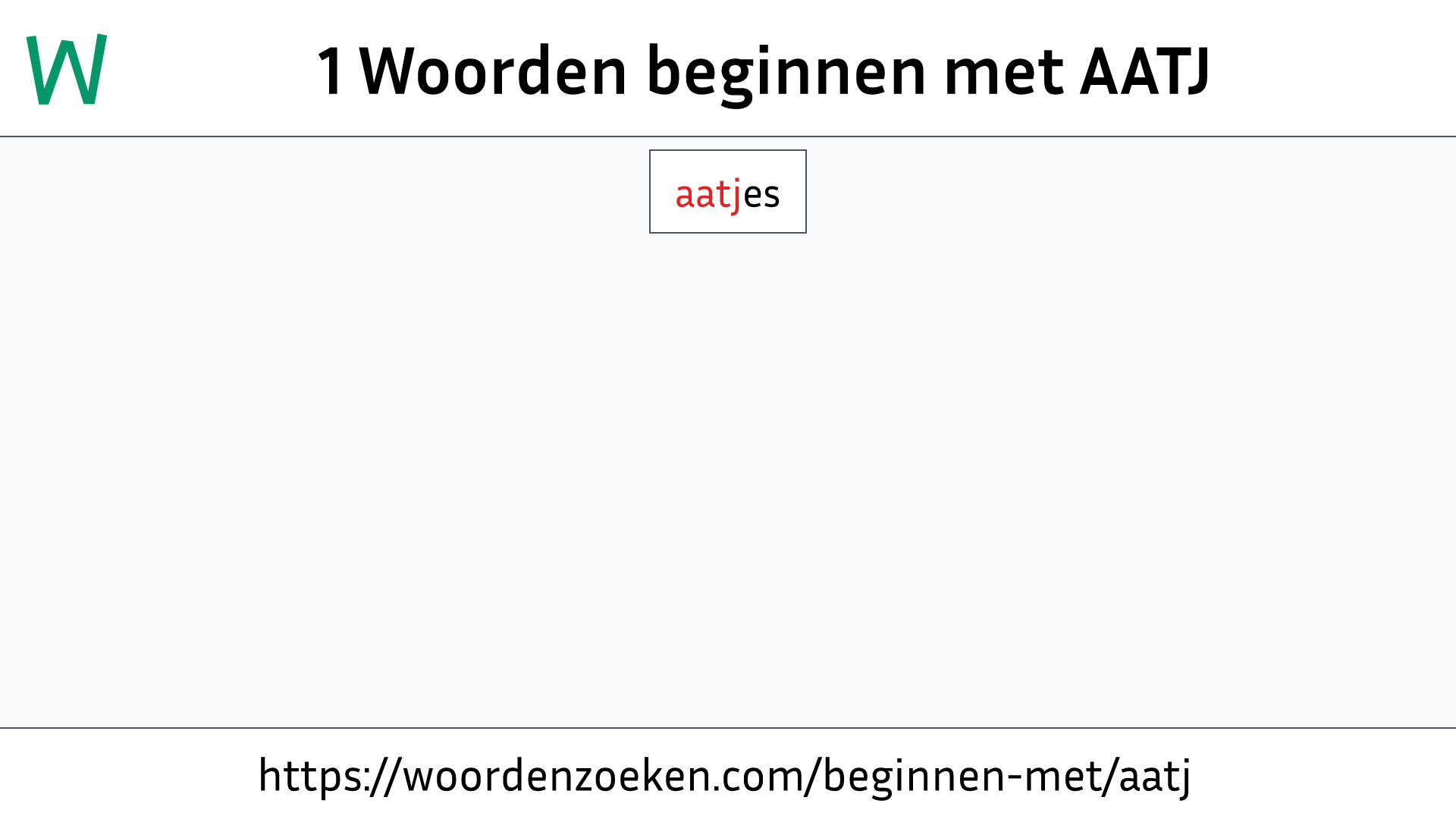 Woorden beginnen met AATJ