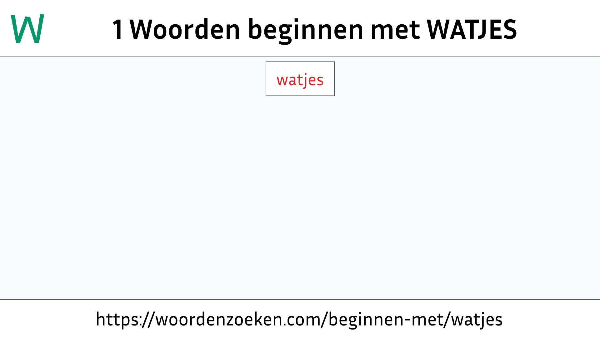 Woorden beginnen met WATJES
