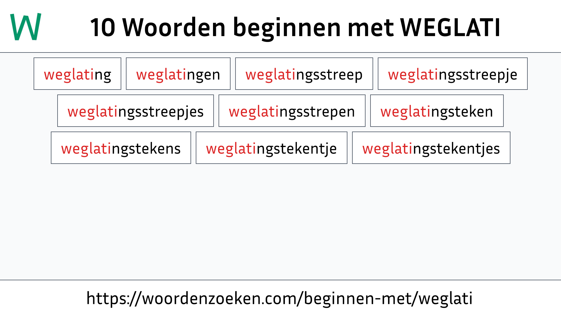 Woorden beginnen met WEGLATI