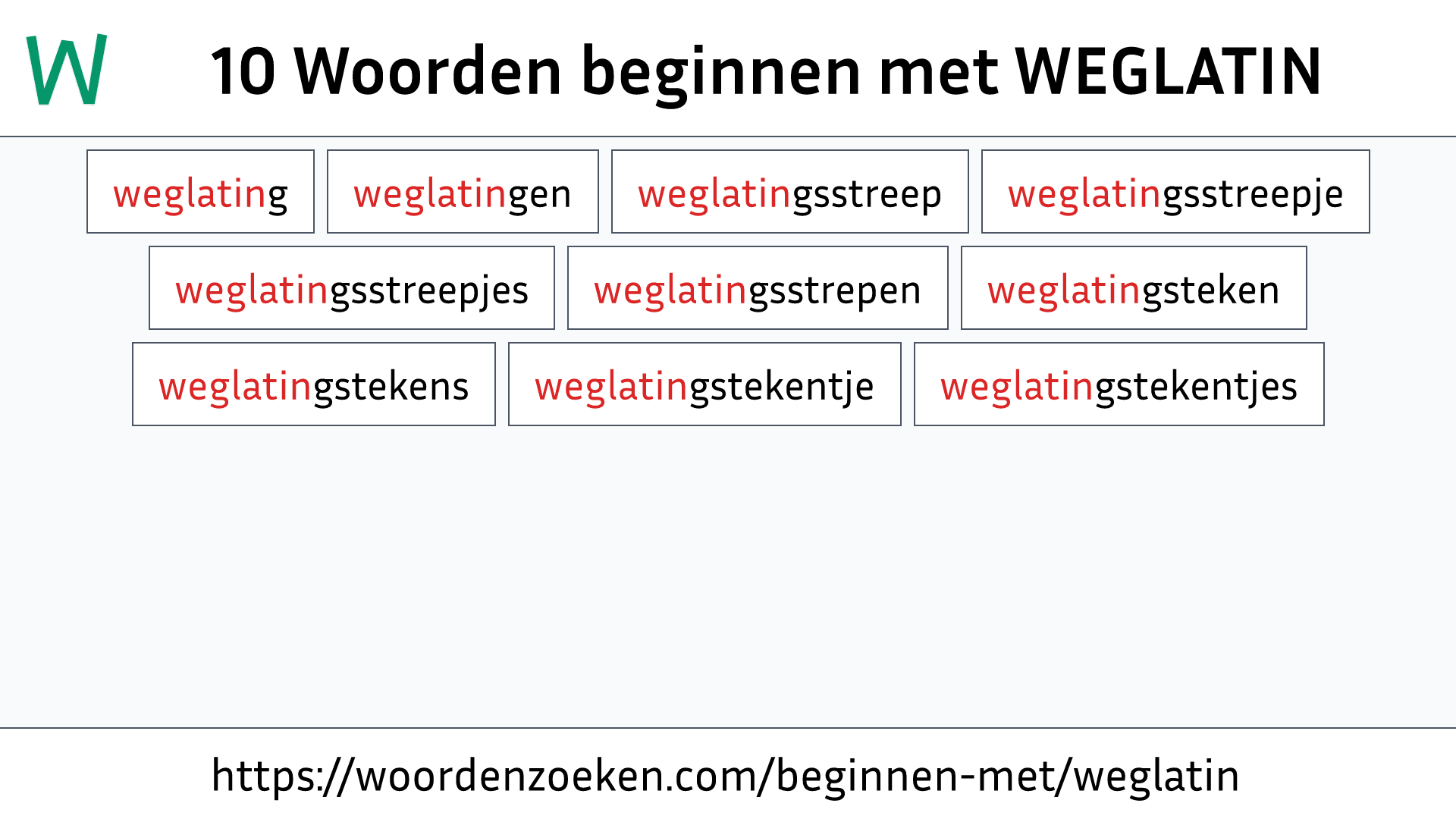 Woorden beginnen met WEGLATIN