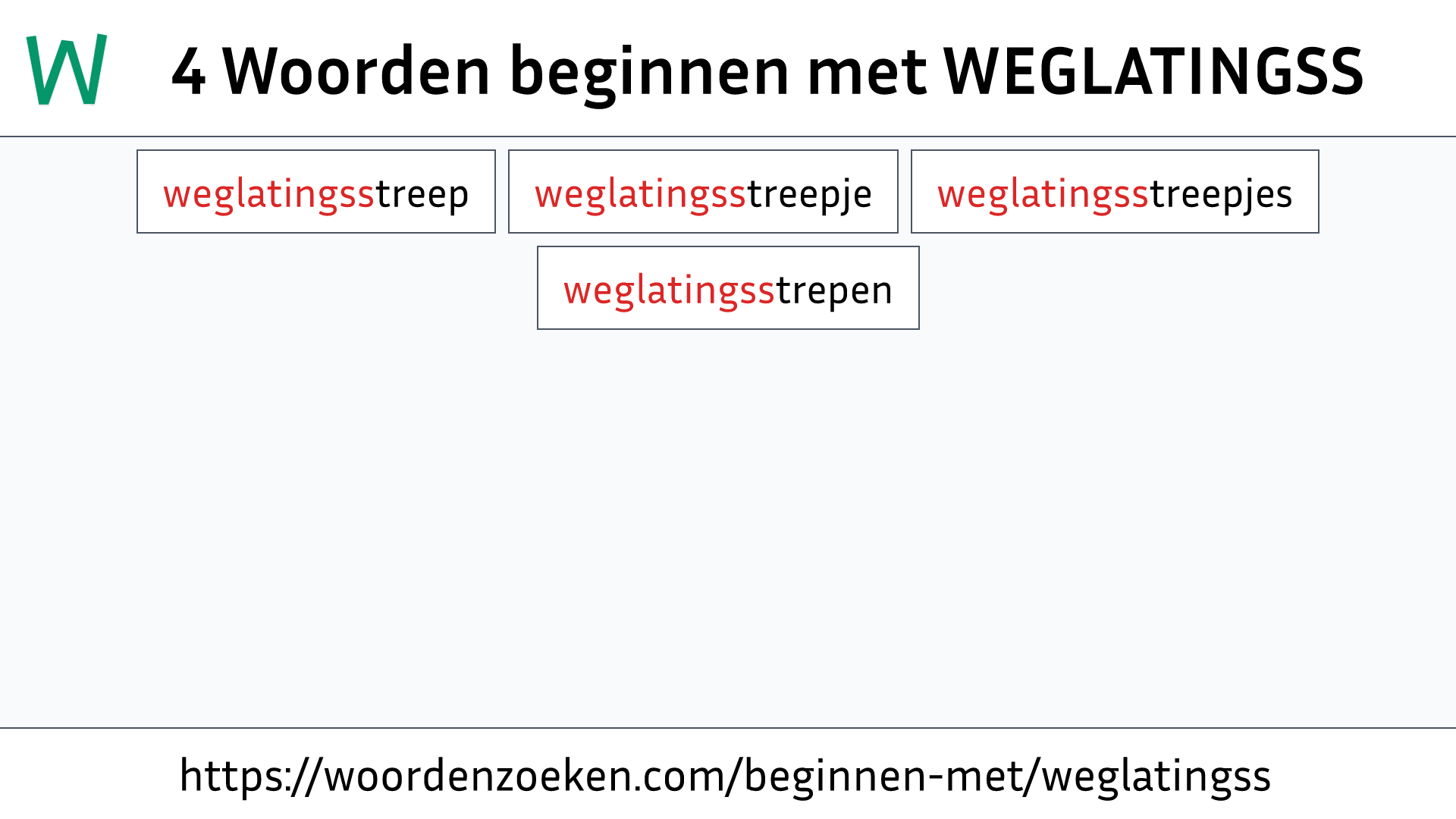 Woorden beginnen met WEGLATINGSS