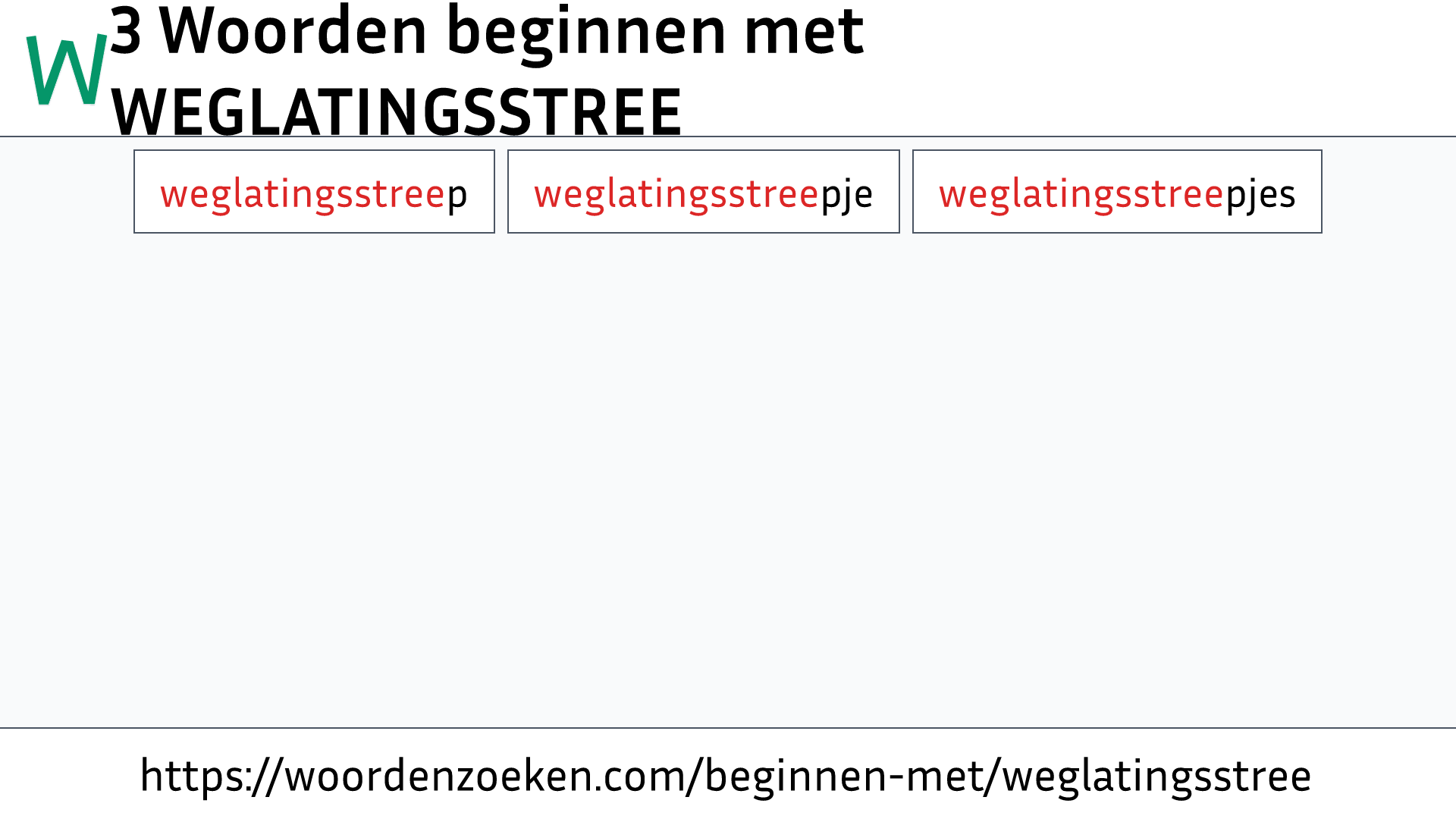 Woorden beginnen met WEGLATINGSSTREE