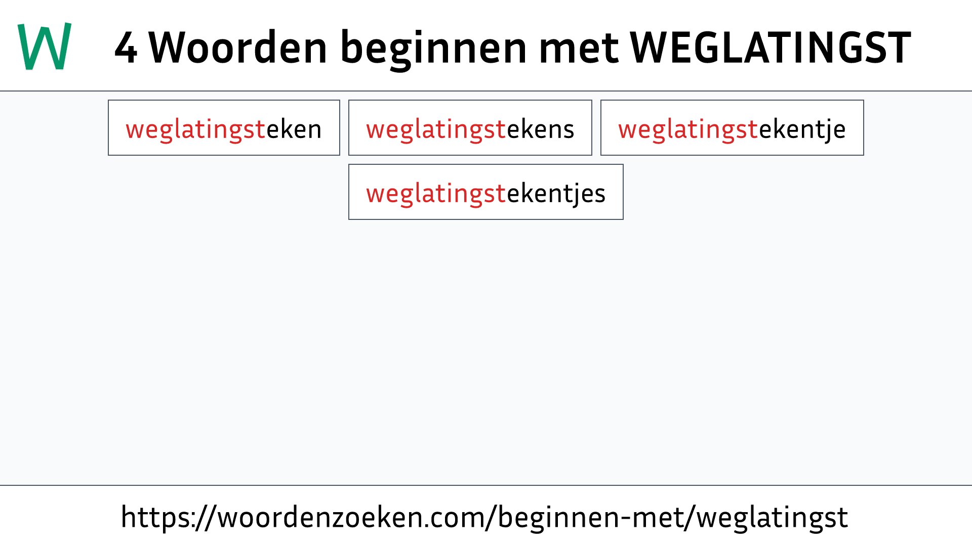 Woorden beginnen met WEGLATINGST