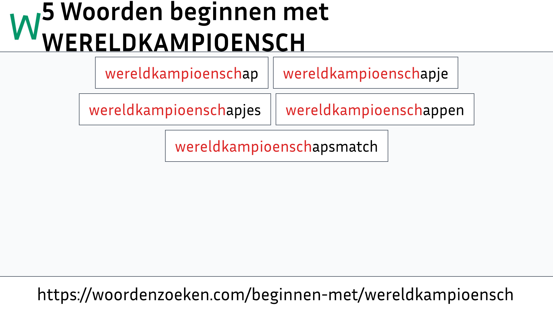 Woorden beginnen met WERELDKAMPIOENSCH