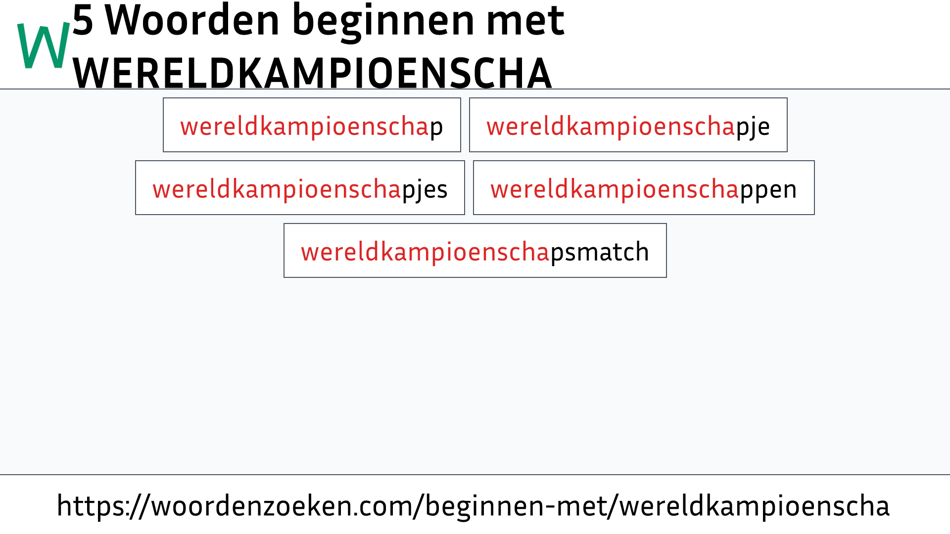 Woorden beginnen met WERELDKAMPIOENSCHA