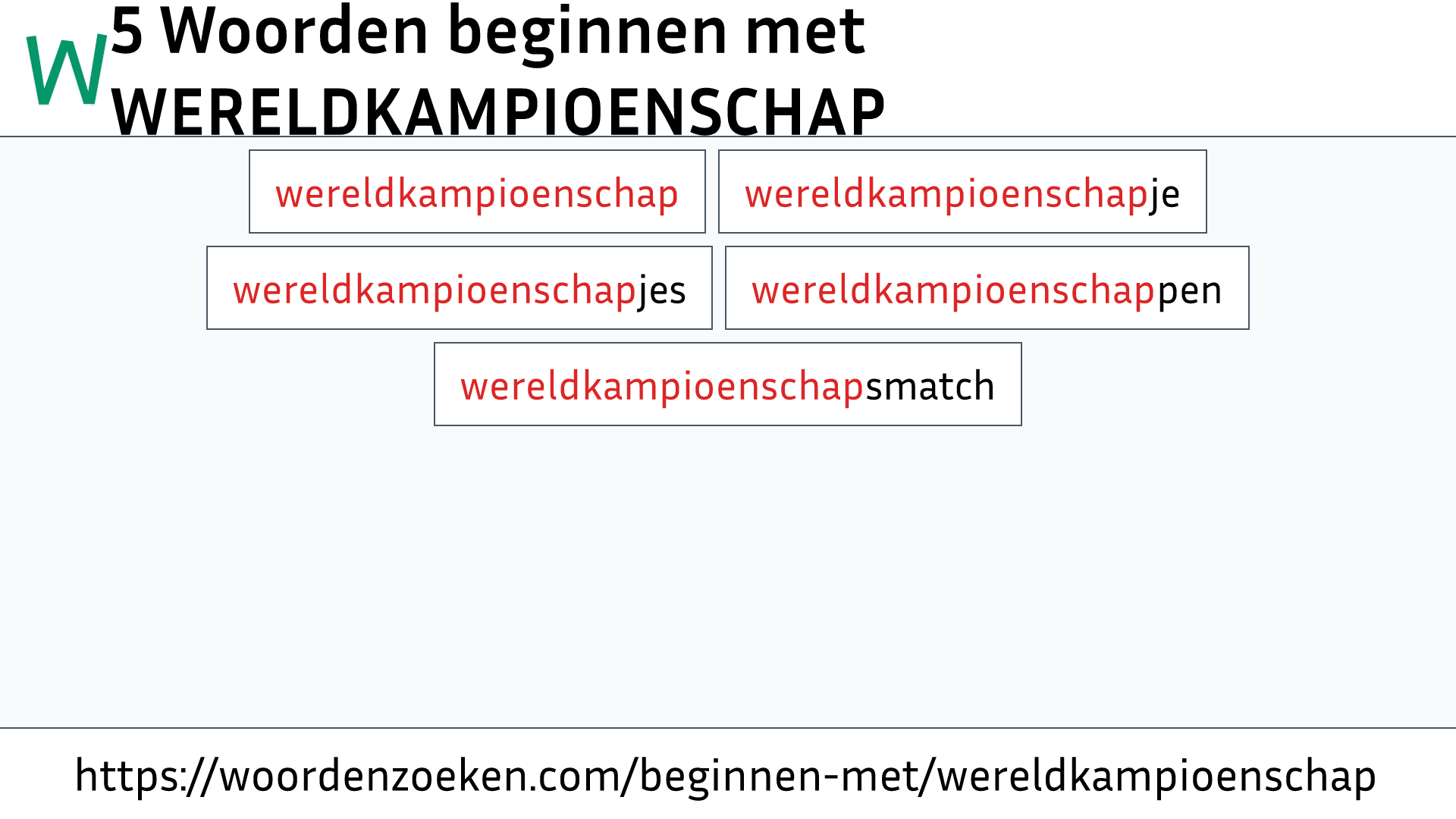 Woorden beginnen met WERELDKAMPIOENSCHAP