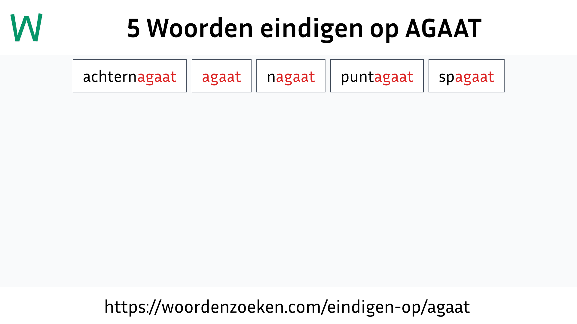 Woorden eindigen op AGAAT