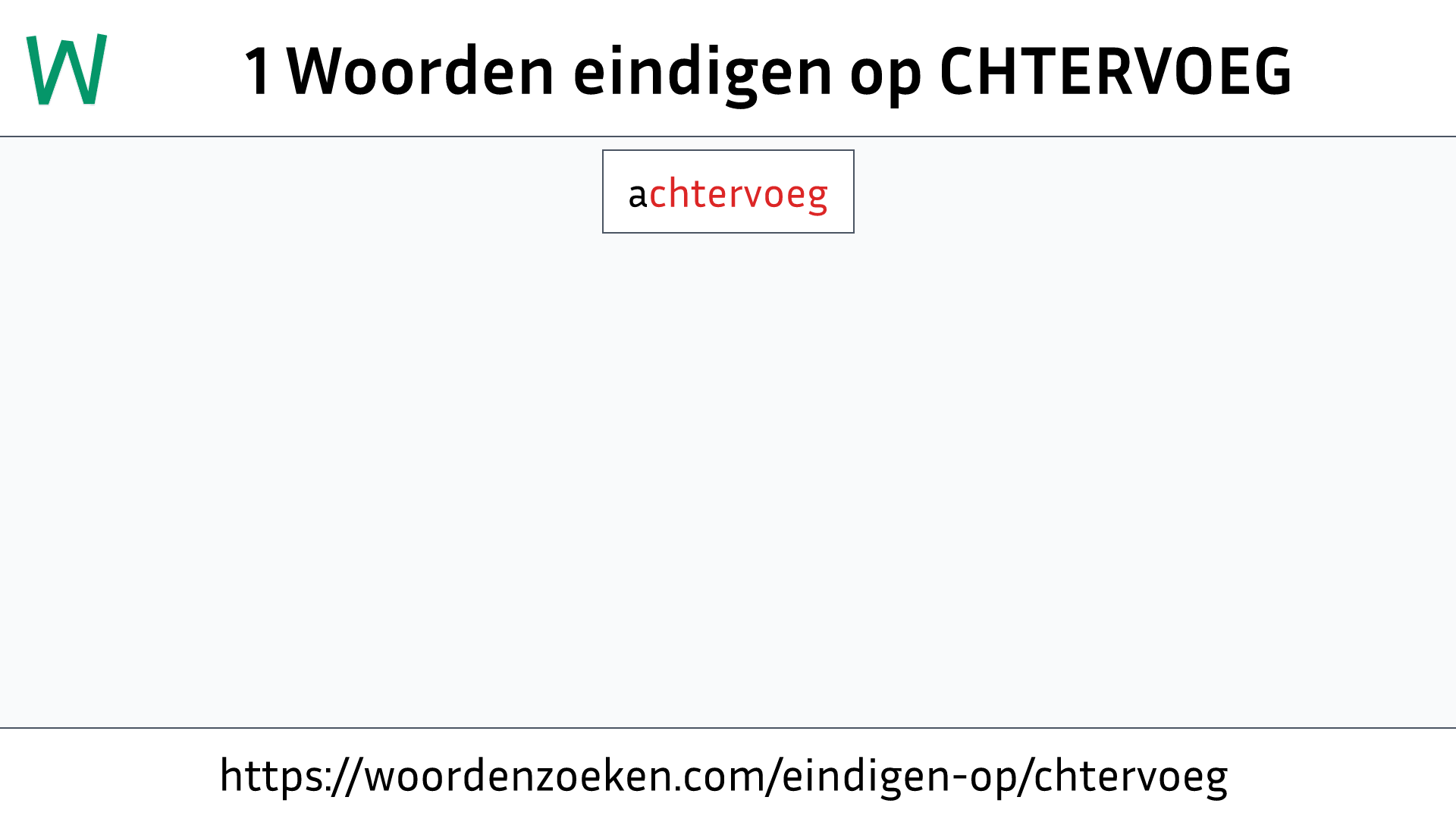 Woorden eindigen op CHTERVOEG