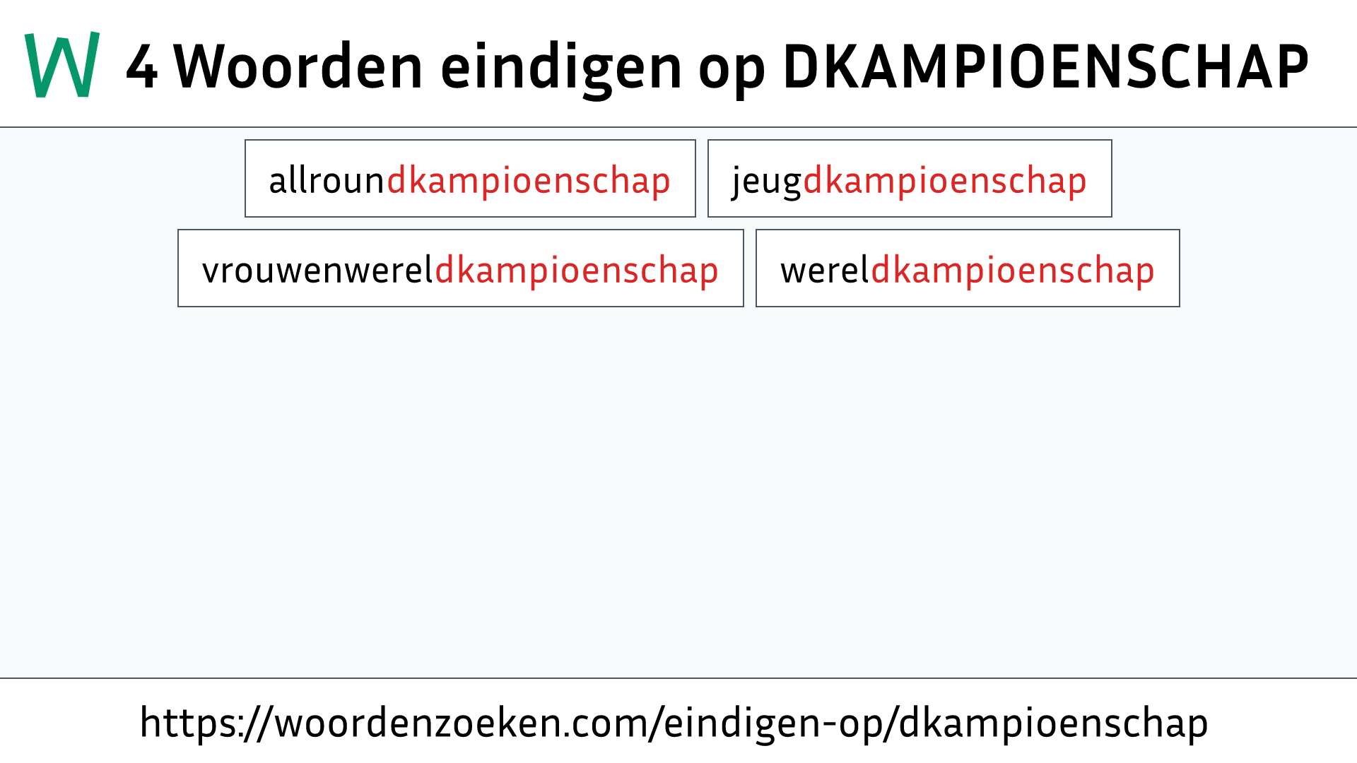 Woorden eindigen op DKAMPIOENSCHAP