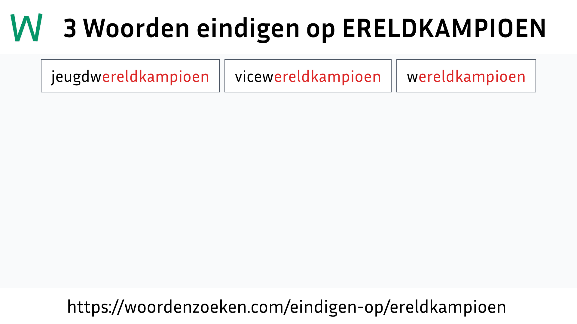 Woorden eindigen op ERELDKAMPIOEN