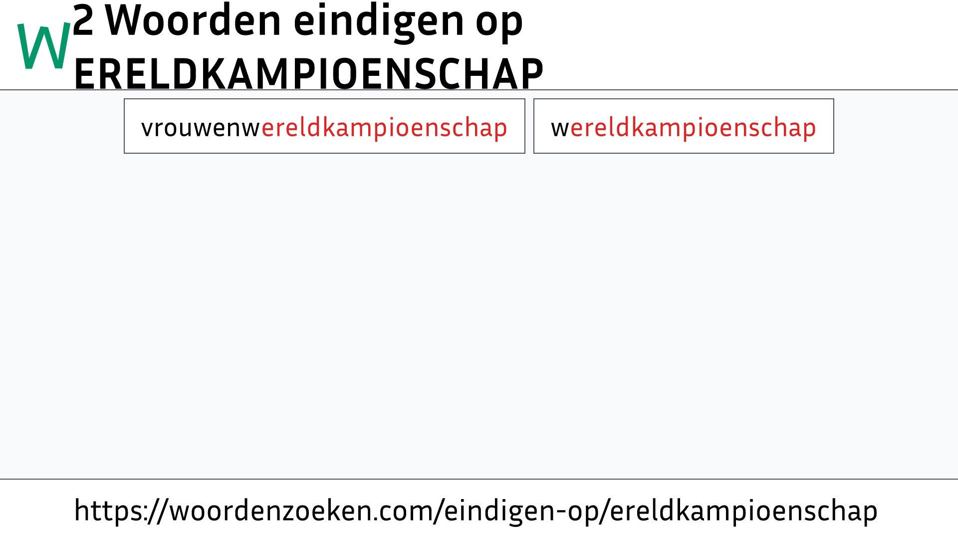 Woorden eindigen op ERELDKAMPIOENSCHAP