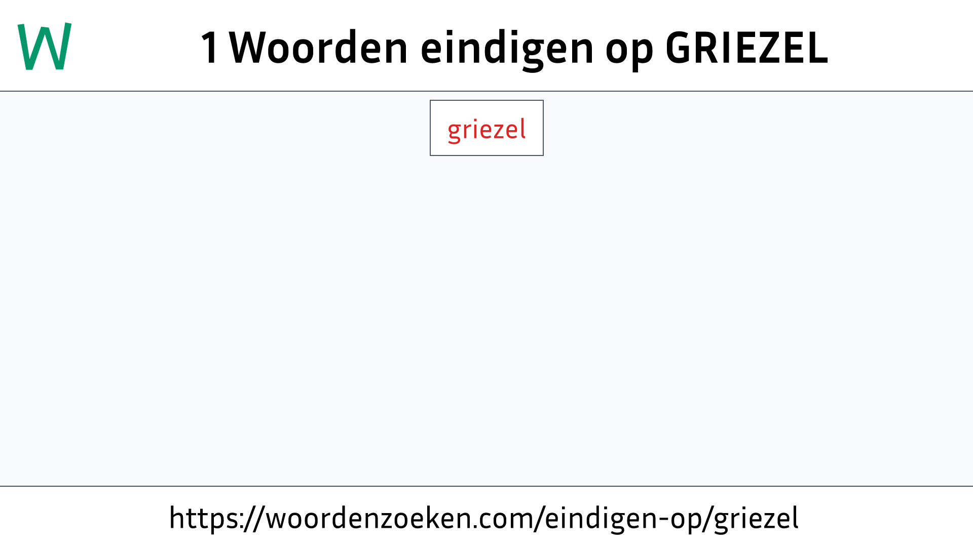 Woorden eindigen op GRIEZEL