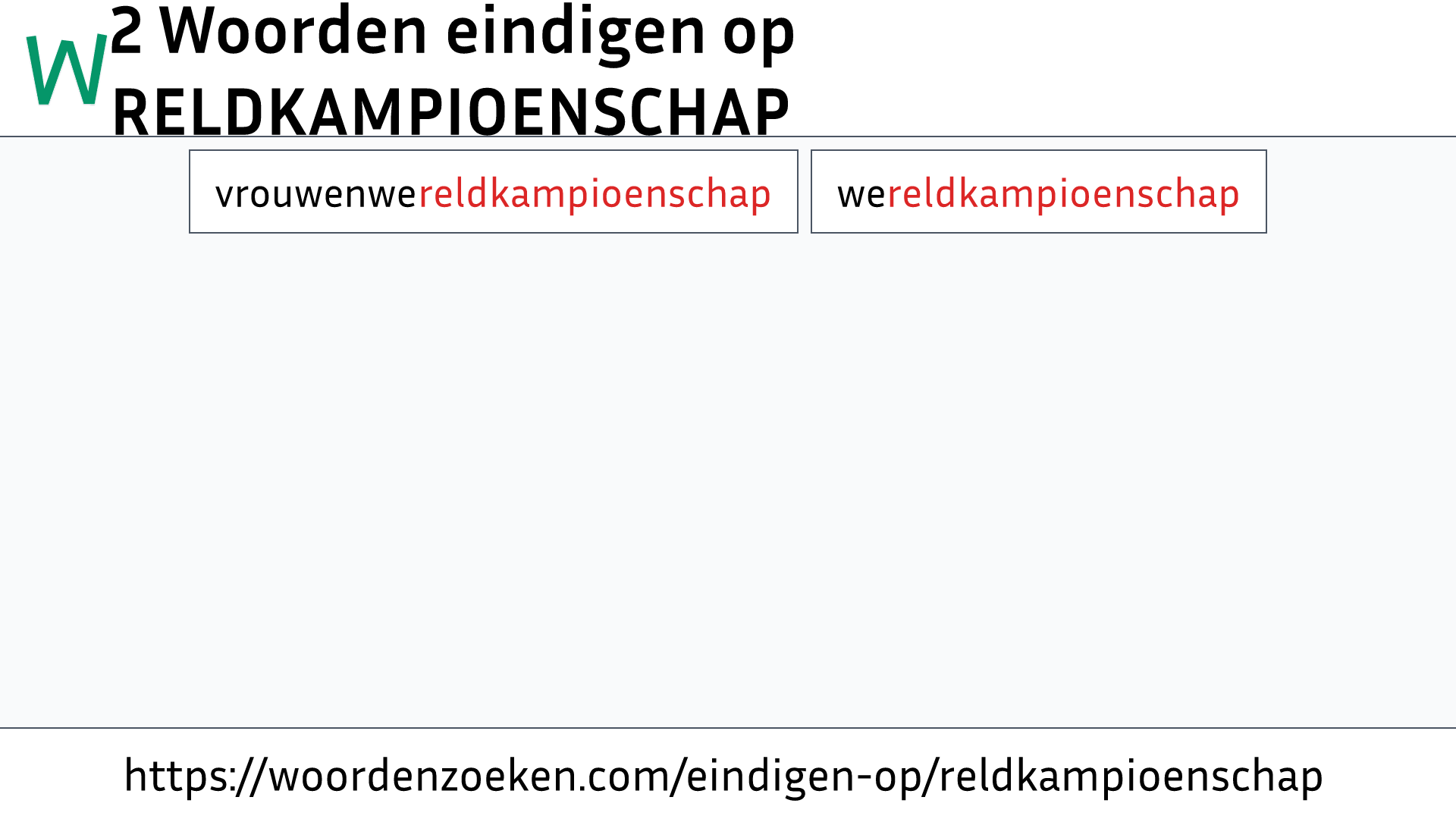 Woorden eindigen op RELDKAMPIOENSCHAP