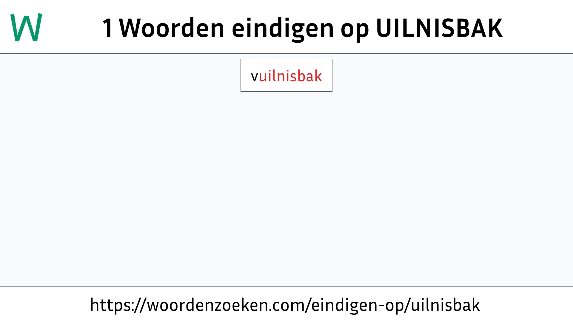 Woorden eindigen op UILNISBAK