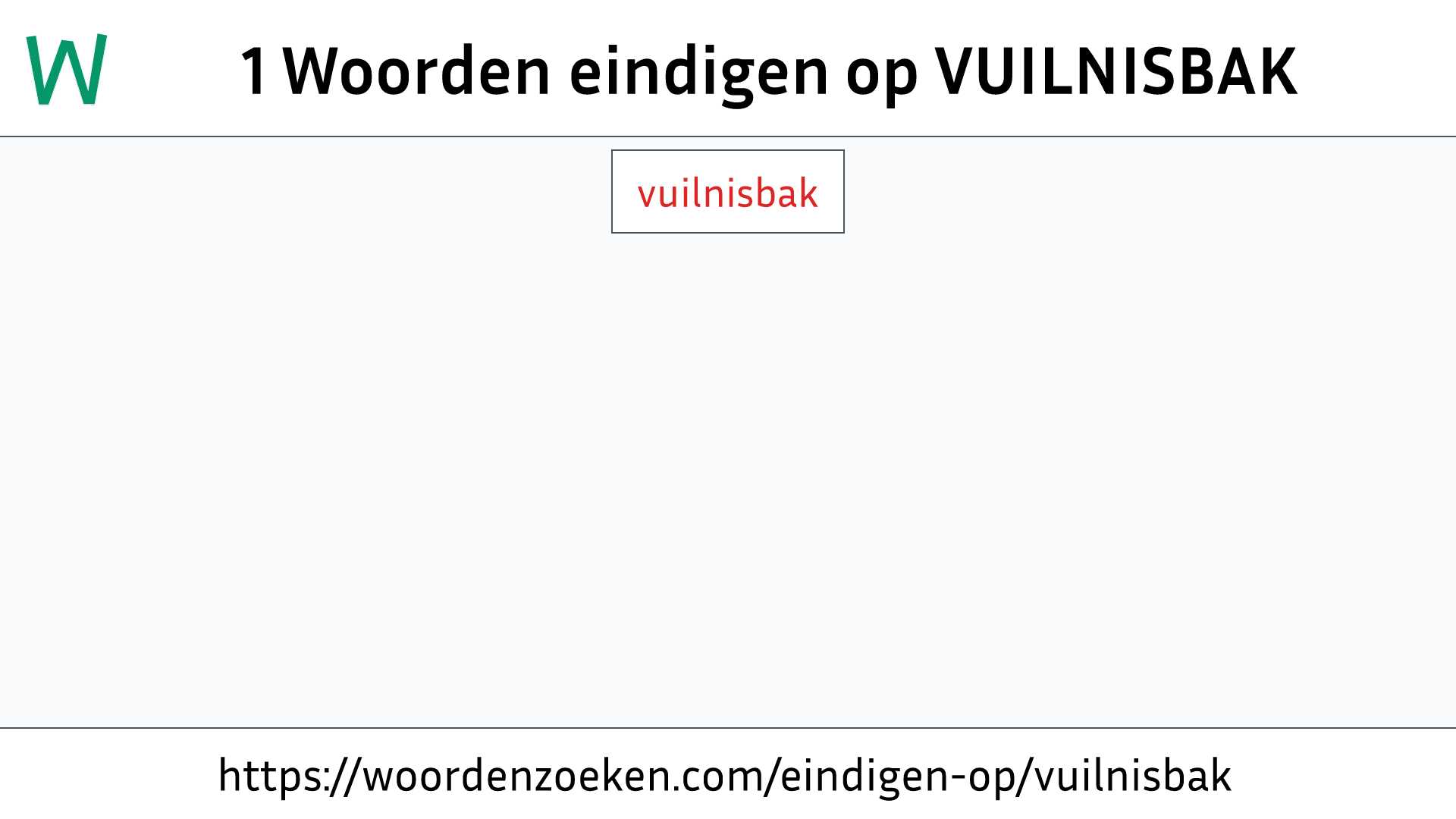 Woorden eindigen op VUILNISBAK