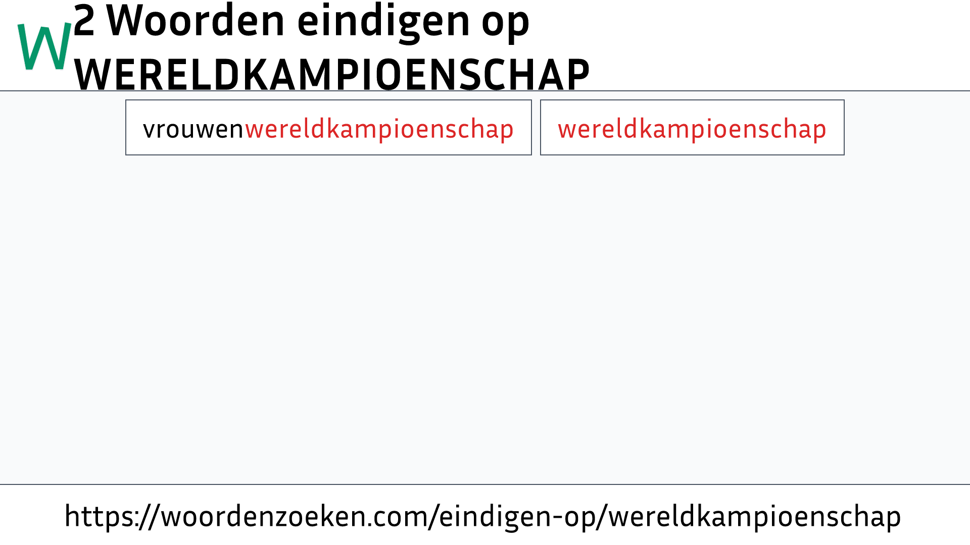 Woorden eindigen op WERELDKAMPIOENSCHAP